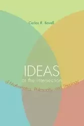 Ideas at the Intersection of Mathematics, Philosophy, and Theology - Carlos R. Bovell