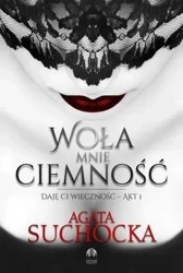 Daję Ci wieczność T.1 Woła mnie ciemność - Agata Suchocka