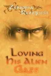 Loving His Alien Gaze - Zenobia Renquist