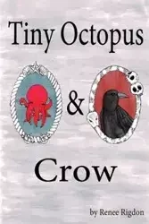 Tiny Octopus & Crow - Renee Rigdon