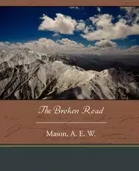 The Broken Road - Mason A. E. W.