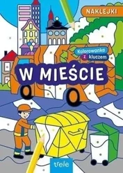 Kolorowanki z kluczem. W mieście - praca zbiorowa