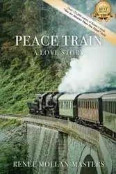 Peace Train, A Love Story - Mollan-Masters Renée