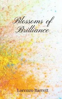Blossoms of Brilliance - Barrett Lorenzo