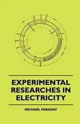 Experimental Researches In Electricity - Michael Faraday