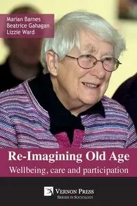 Re-Imagining Old Age - Marian Barnes