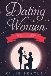 Dating For Women - Kylie Bentley