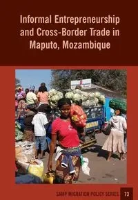 Informal Entrepreneurship and Cross-Border Trade in Maputo, Mozambique - Ines Raimundo