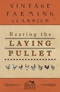 Rearing the Laying Pullet - Anon.