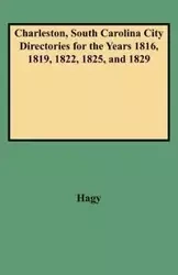 Charleston, South Carolina City Directories for the Years 1816, 1819, 1822, 1825, and 1829 - James W. Hagy