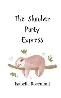 The Slumber Party Express - Isabella Rosemont