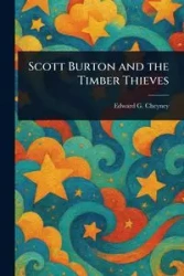 Scott Burton and the Timber Thieves - Edward G. Cheyney (Edward Gheen)