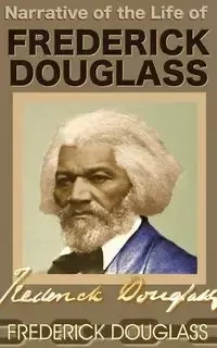 Narrative of the Life of Frederick Douglass - Douglass Frederick