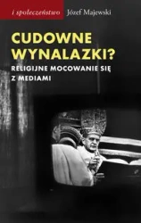 Cudowne wynalazki? Religijne mocowanie sie... - Józef Majewski