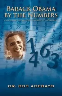 Barack Obama by the Numbers - Bob Adebayo