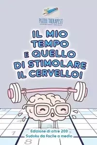 Il mio tempo è quello di stimolare il cervello! | Edizione di oltre 200 Sudoku da facile a medio - Puzzle Therapist