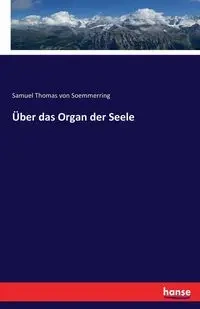 Über das Organ der Seele - Samuel Thomas von Soemmerring