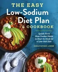 The Easy Low Sodium Diet Plan and Cookbook - Christopher Lower