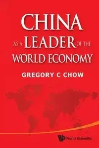 CHINA AS A LEADER OF THE WORLD ECONOMY - GREGORY C CHOW