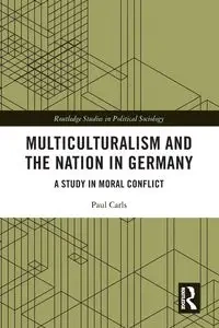 Multiculturalism and the Nation in Germany - Paul Carls
