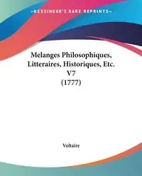 Melanges Philosophiques, Litteraires, Historiques, Etc. V7 (1777) - Voltaire