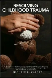 Resolving Childhood Trauma - Michele Valdez  L.