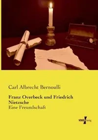 Franz Overbeck und Friedrich Nietzsche - Carl Bernoulli Albrecht