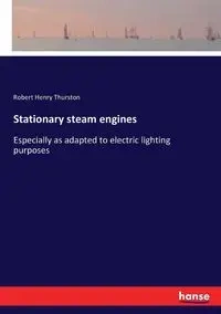 Stationary steam engines - Robert Henry Thurston