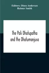 The Pali Dhatupatha And The Dhatumanjusa - Smith Helmer