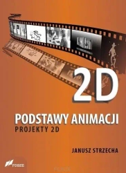 Podstawy animacji. Projekty 2D - Janusz Strzecha