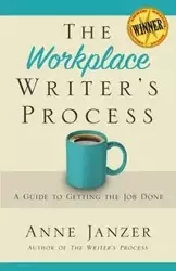 The Workplace Writer's Process - Anne Janzer H