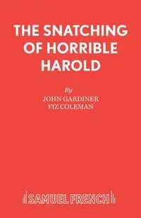 The Snatching of Horrible Harold - John Gardiner
