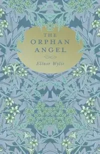 The Orphan Angel - Elinor Wylie