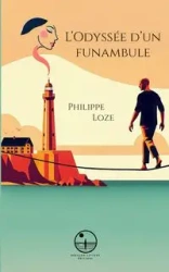 L'Odyssée d'un funambule - Loze Philippe