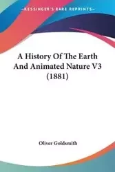 A History Of The Earth And Animated Nature V3 (1881) - Oliver Goldsmith