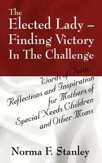The Elected Lady--Finding Victory in the Challenge - Stanley Norma F