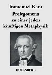 Prolegomena zu einer jeden künftigen Metaphysik - Kant Immanuel