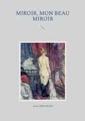 Miroir, mon beau miroir - Annie Berlingen
