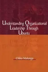 Understanding Organizational Leadership Through Ubuntu - Malunga Chiku