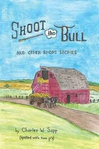 Shoot the Bull - Charles W. Sapp