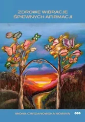 Zdrowe wibracje śpiewnych afirmacji - Iwona Chrzanowska-Nowina
