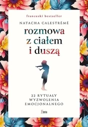Rozmowa z ciałem i duszą. 22 rytuały wyzwolenia... - Natacha Calestreme