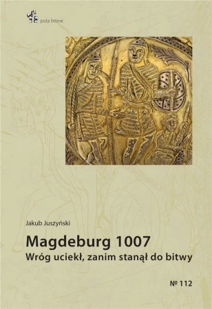 Magdeburg 1007. Wróg uciekł, zanim stanął do bitwy - Jakub Juszyński