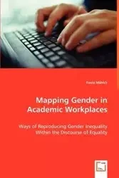 Mapping Gender in Academic Workplaces - Ways of Reproducing Gender Inequality Within the Discourse of Equality - Paula Mählck