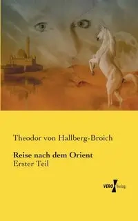 Reise nach dem Orient - von Hallberg-Broich Theodor