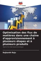 Optimisation des flux de matières dans une chaîne d'approvisionnement à plusieurs étapes et à plusieurs produits - Raju Rajkanth