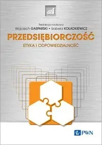 Przedsiębiorczość. Etyka i odpowiedzialność - Wojciech Gasparski, Izabela Koładkiewicz