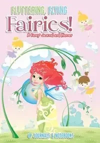 Fluttering, Flying Fairies! A Fancy Journal and Planner - @Journals Notebooks