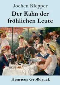 Der Kahn der fröhlichen Leute (Großdruck) - Klepper Jochen