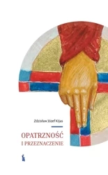Opatrzność i przeznaczenie - Zdzisław J. Kijas